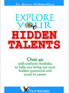 Explore Your Hidden Talents (eBook): Over 40 Self-Analysis Modules to Help You Bring Out Your Hidden Potential and Excel in Career